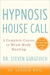 HYPNOSIS HOUSE CALL : A Complete Course In Mind-Body Healing